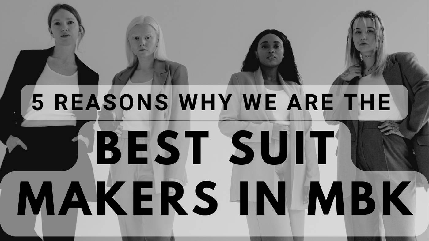 5 reasons why we are the best suit makers in MBK