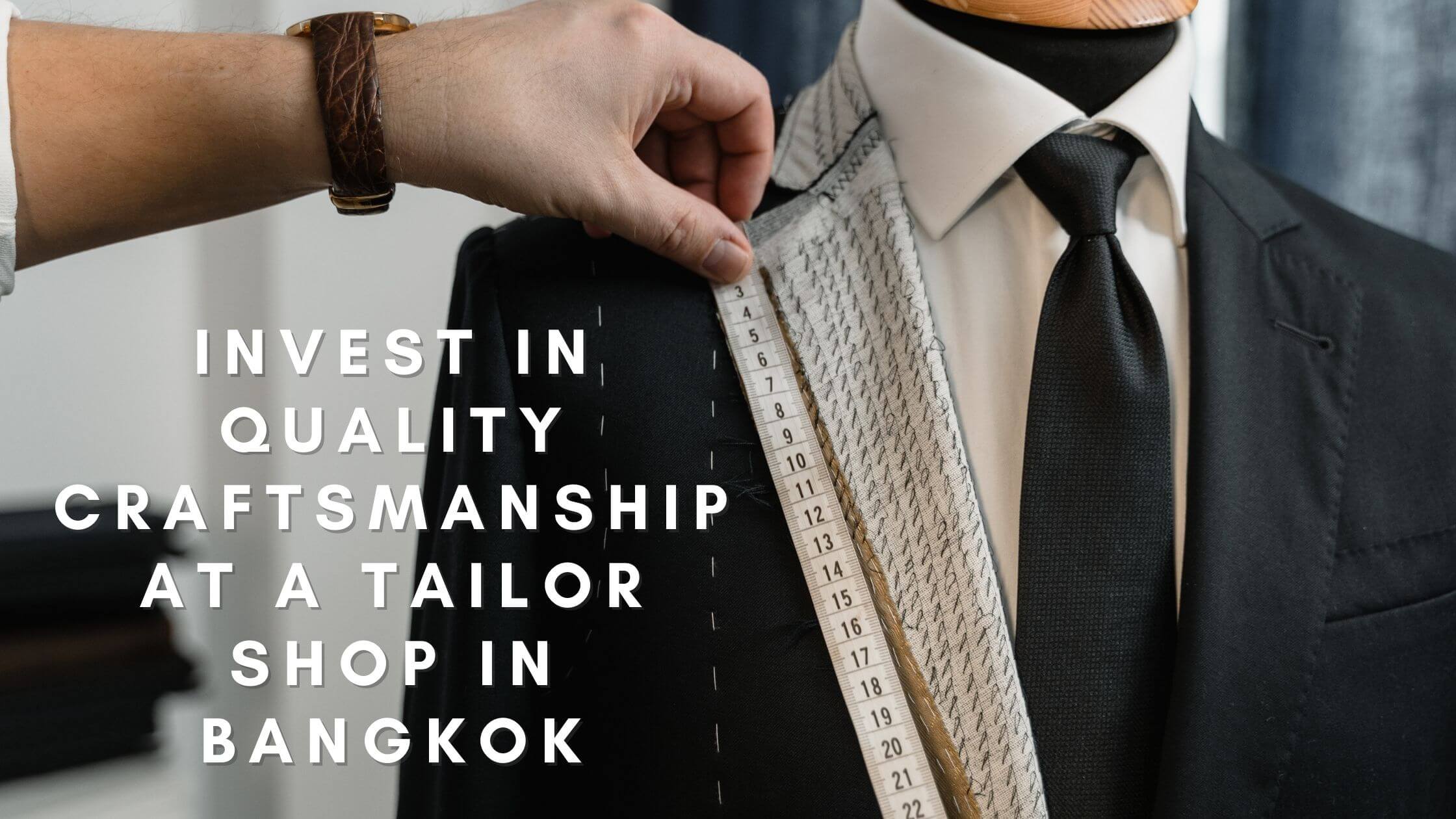 Invest In Quality Craftsmanship At A Tailor Shop In Bangkok